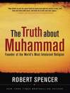 The Truth about Muhammad (eBook): Founder of the World's Most Intolerant Religion